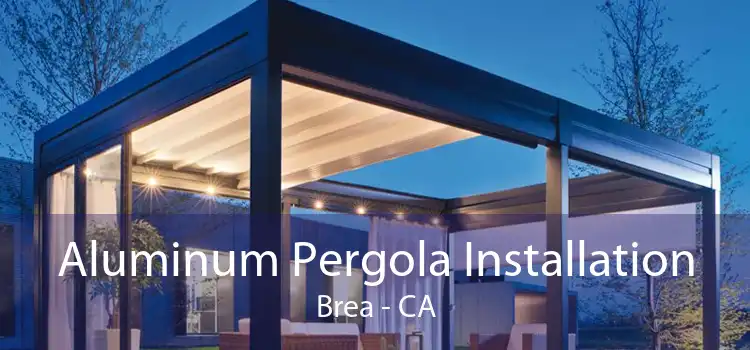 Aluminum Pergola Installation Brea - CA