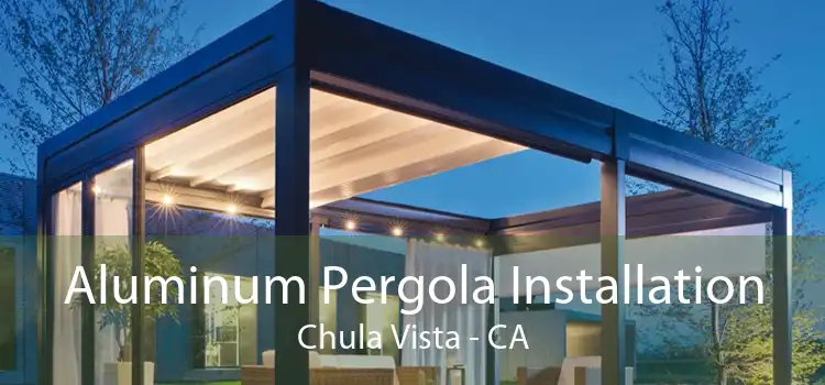 Aluminum Pergola Installation Chula Vista - CA