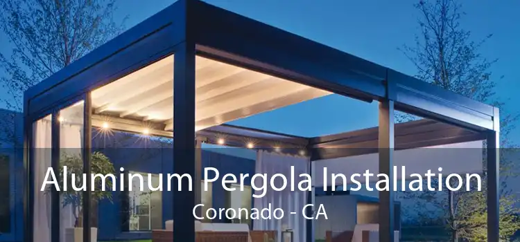 Aluminum Pergola Installation Coronado - CA