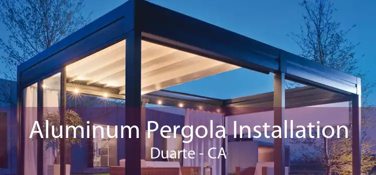 Aluminum Pergola Installation Duarte - CA