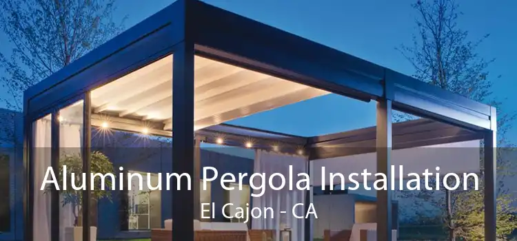 Aluminum Pergola Installation El Cajon - CA