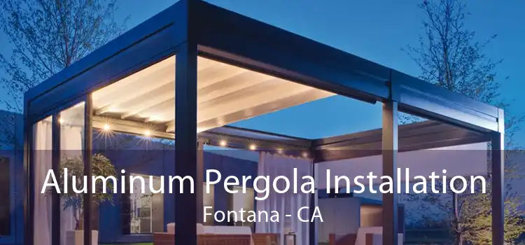 Aluminum Pergola Installation Fontana - CA