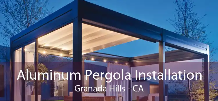 Aluminum Pergola Installation Granada Hills - CA