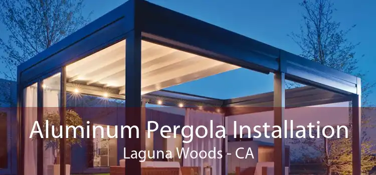 Aluminum Pergola Installation Laguna Woods - CA