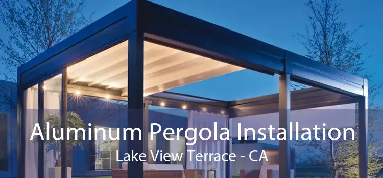 Aluminum Pergola Installation Lake View Terrace - CA
