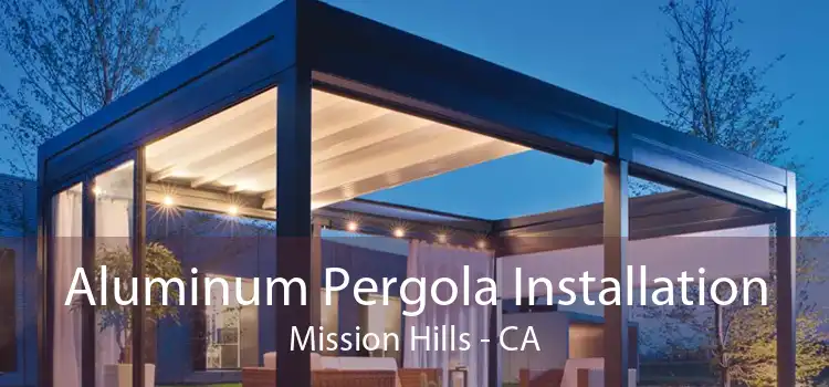 Aluminum Pergola Installation Mission Hills - CA
