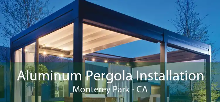 Aluminum Pergola Installation Monterey Park - CA