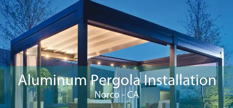 Aluminum Pergola Installation Norco - CA