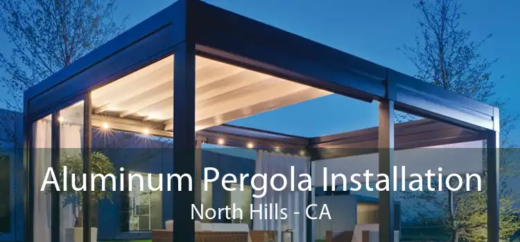 Aluminum Pergola Installation North Hills - CA