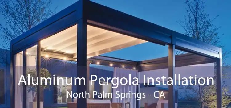 Aluminum Pergola Installation North Palm Springs - CA