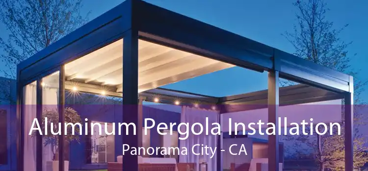 Aluminum Pergola Installation Panorama City - CA