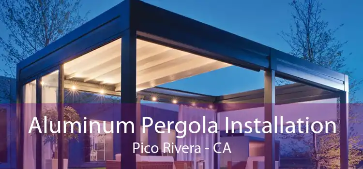 Aluminum Pergola Installation Pico Rivera - CA