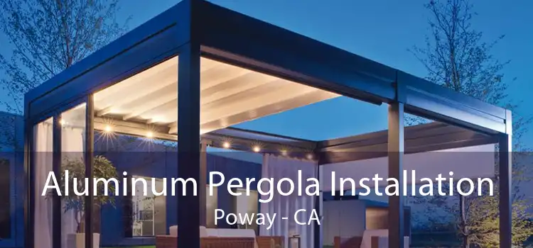 Aluminum Pergola Installation Poway - CA