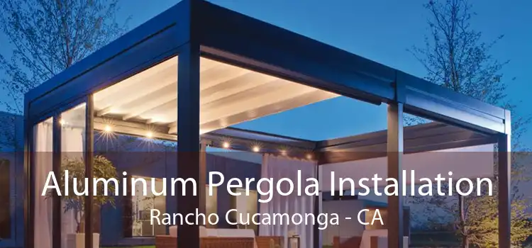 Aluminum Pergola Installation Rancho Cucamonga - CA