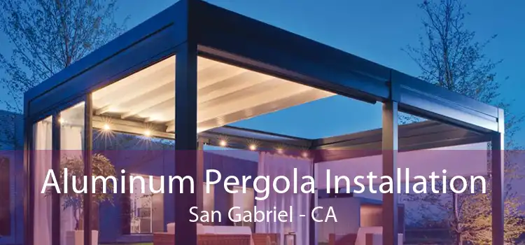 Aluminum Pergola Installation San Gabriel - CA