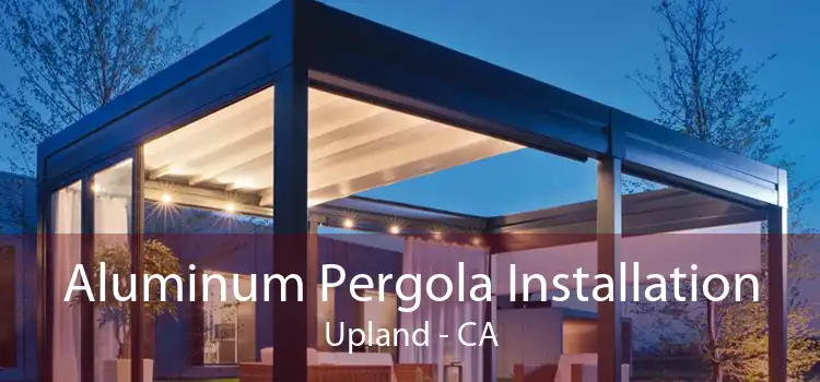 Aluminum Pergola Installation Upland - CA