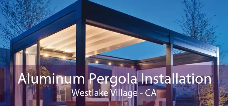 Aluminum Pergola Installation Westlake Village - CA