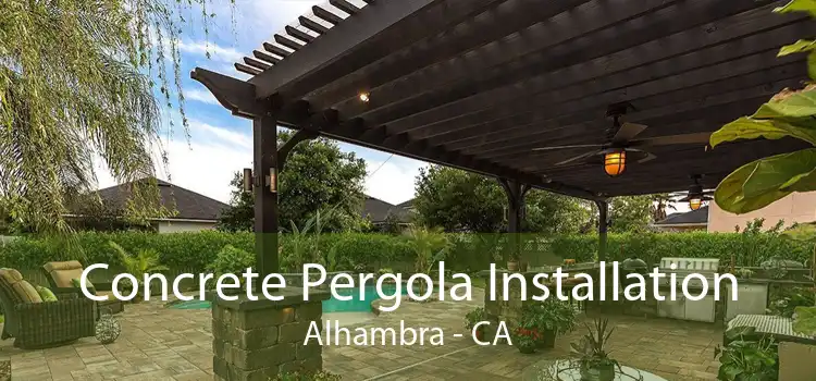 Concrete Pergola Installation Alhambra - CA