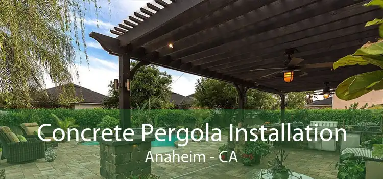 Concrete Pergola Installation Anaheim - CA