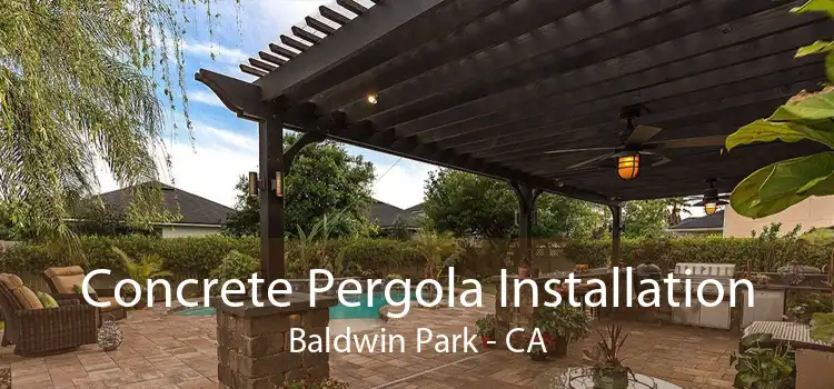 Concrete Pergola Installation Baldwin Park - CA