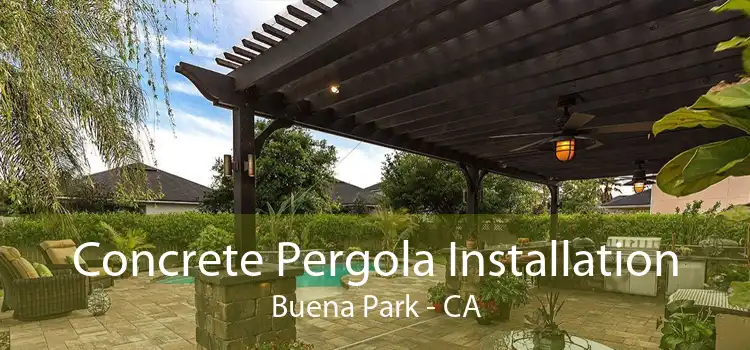 Concrete Pergola Installation Buena Park - CA