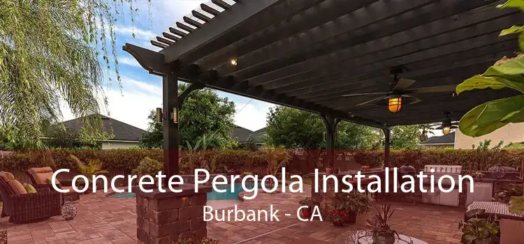 Concrete Pergola Installation Burbank - CA