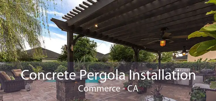 Concrete Pergola Installation Commerce - CA