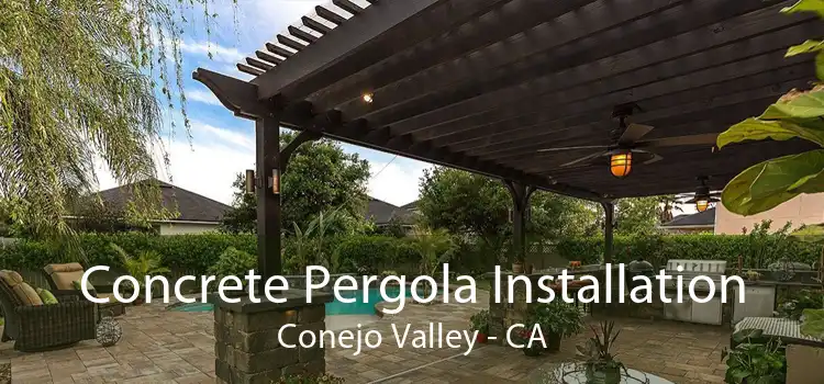 Concrete Pergola Installation Conejo Valley - CA