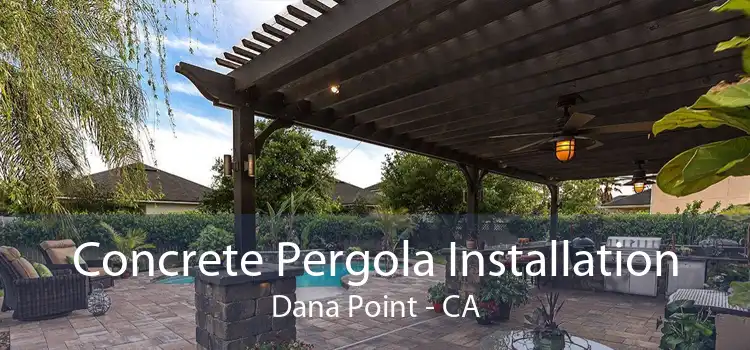 Concrete Pergola Installation Dana Point - CA