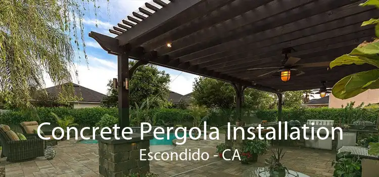 Concrete Pergola Installation Escondido - CA