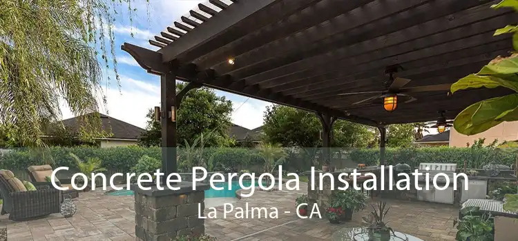 Concrete Pergola Installation La Palma - CA