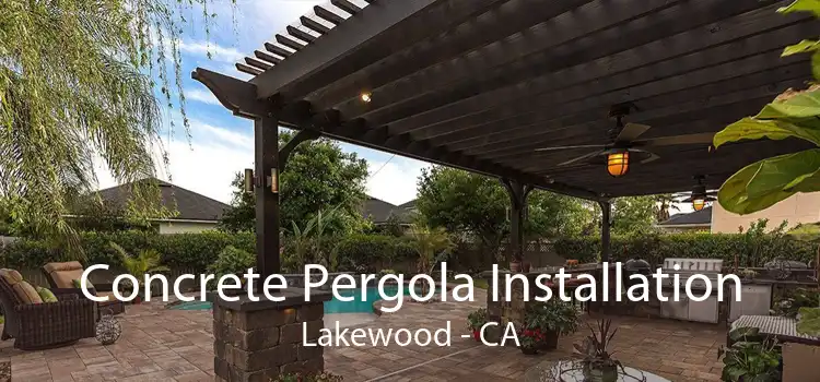 Concrete Pergola Installation Lakewood - CA