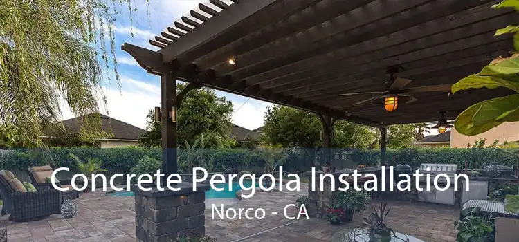 Concrete Pergola Installation Norco - CA