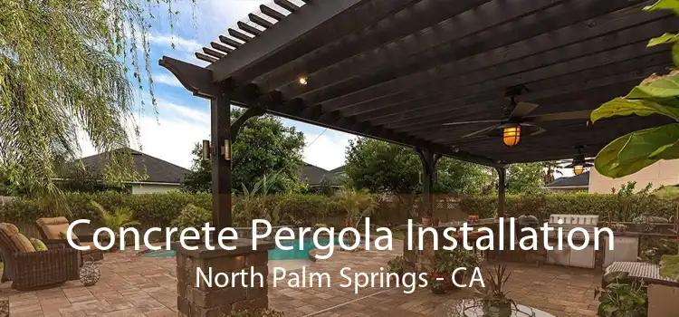 Concrete Pergola Installation North Palm Springs - CA