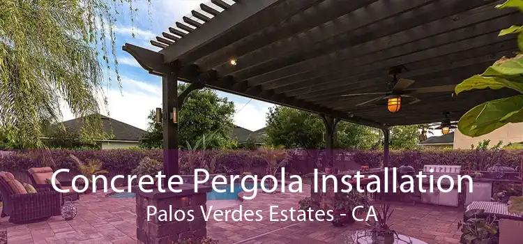 Concrete Pergola Installation Palos Verdes Estates - CA