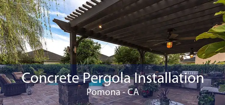 Concrete Pergola Installation Pomona - CA