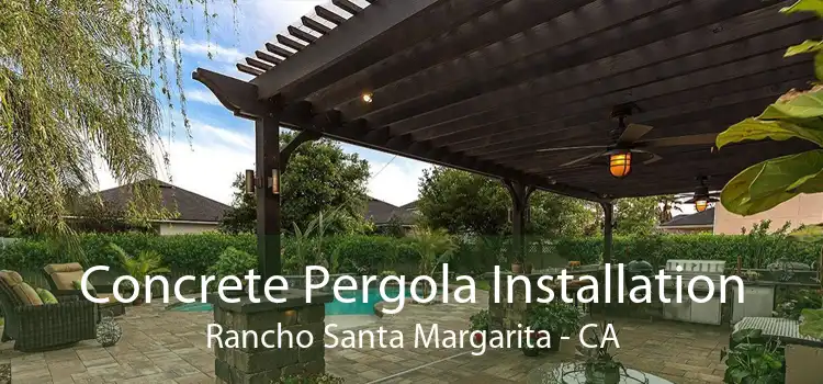 Concrete Pergola Installation Rancho Santa Margarita - CA