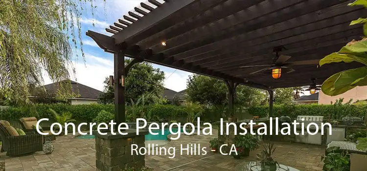 Concrete Pergola Installation Rolling Hills - CA