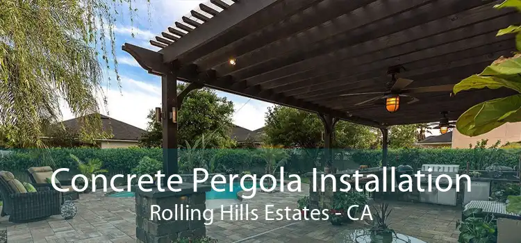 Concrete Pergola Installation Rolling Hills Estates - CA