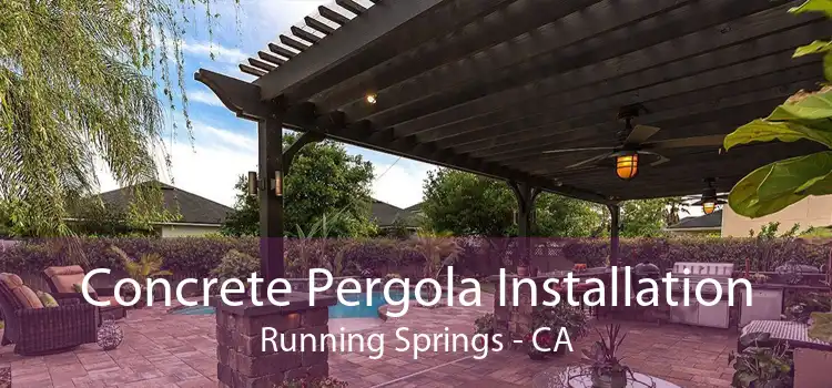 Concrete Pergola Installation Running Springs - CA