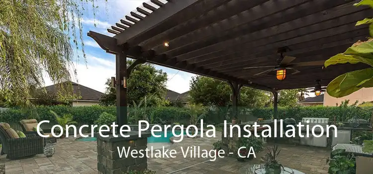 Concrete Pergola Installation Westlake Village - CA