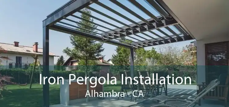 Iron Pergola Installation Alhambra - CA