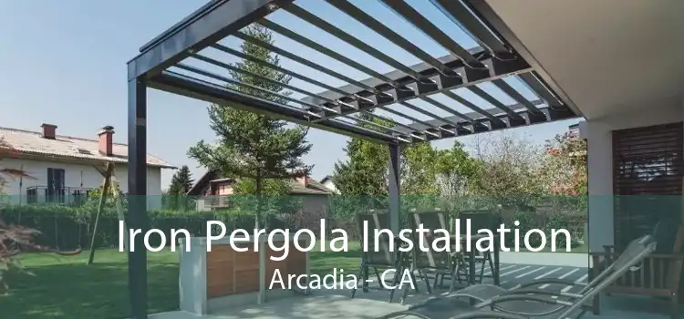 Iron Pergola Installation Arcadia - CA