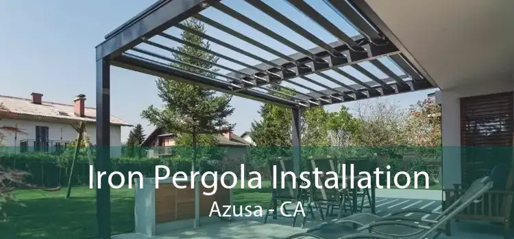 Iron Pergola Installation Azusa - CA