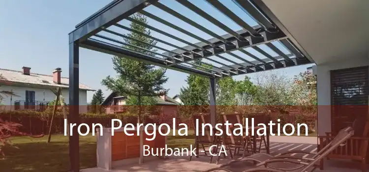 Iron Pergola Installation Burbank - CA