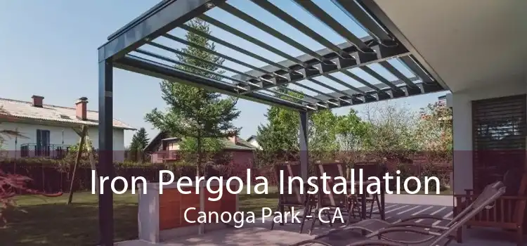 Iron Pergola Installation Canoga Park - CA