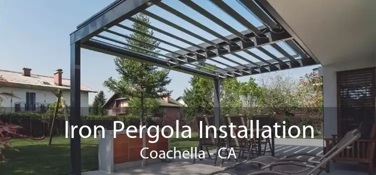 Iron Pergola Installation Coachella - CA