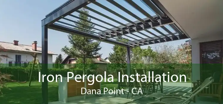 Iron Pergola Installation Dana Point - CA