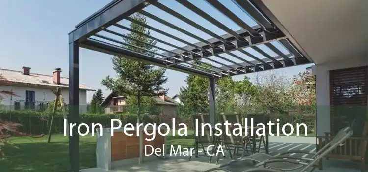 Iron Pergola Installation Del Mar - CA