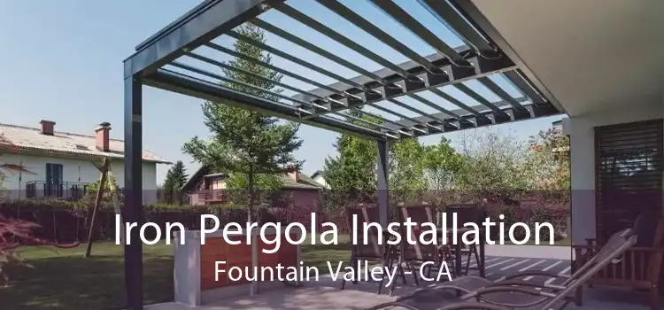 Iron Pergola Installation Fountain Valley - CA